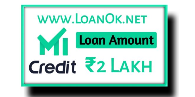 Mi Credit Loan App Apply Online , Interest Rate , Tenure Rate , Eligibility