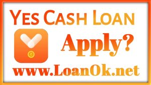 Yes Cash Loan App Apply?