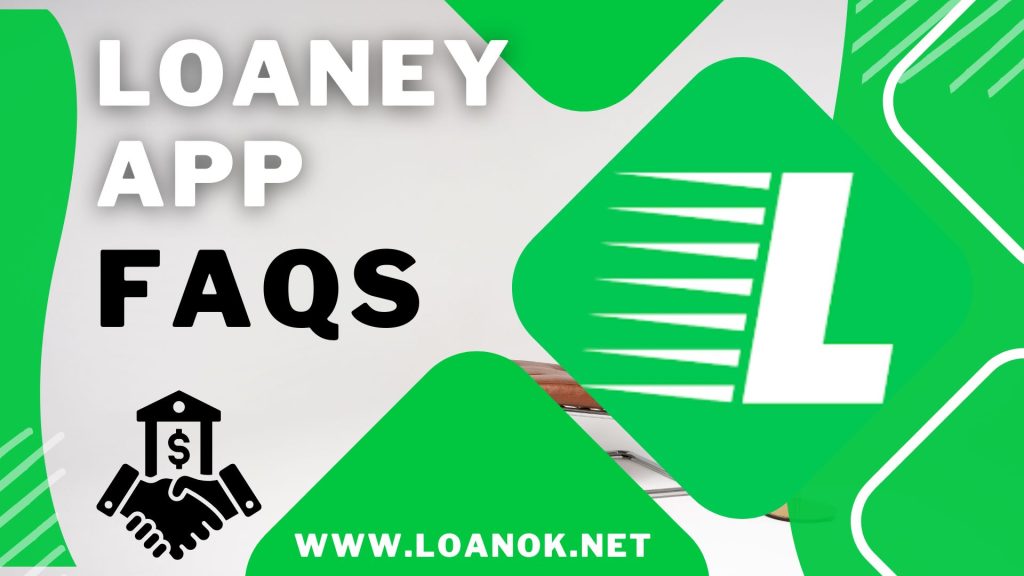 Loaney Loan App से संबंधित सामान्य प्रश्न (FAQ) :-